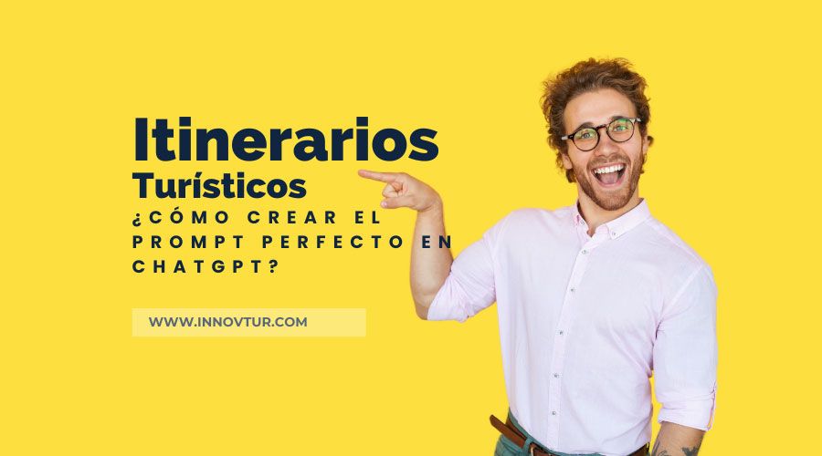 Prompt Perfecto en ChatGPT: Itinerarios Turísticos