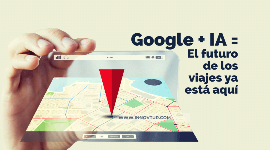Google y la IA transforman los viajes turísticos